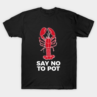 Say No To Pot Funny Lobster Cook Tee Shirt T-Shirt